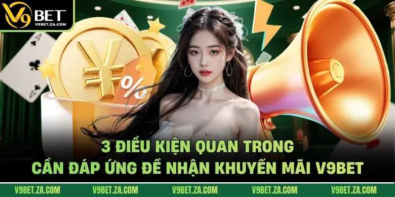 3 điều kiện quan trong cần đáp ứng để nhận khuyến mãi V9Bet