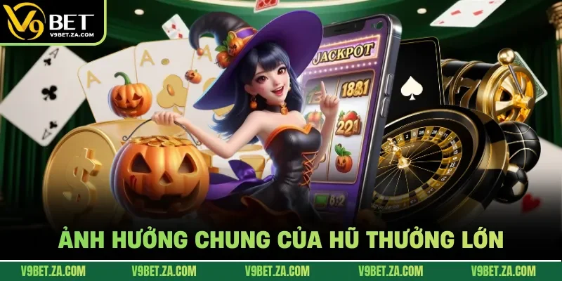 Ảnh hưởng chung của hũ thưởng lớn