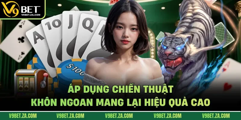 Áp dụng chiến thuật khôn ngoan mang lại hiệu quả cao