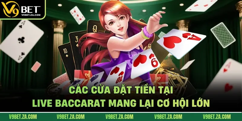Các cửa đặt tiền tại live Baccarat mang lại cơ hội lớn