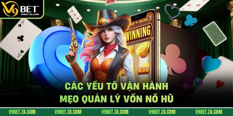 Các yếu tố vận hành mẹo quản lý vốn nổ hũ