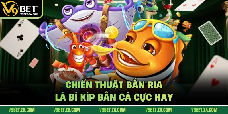 Chiến thuật bắn ria là bí kíp bắn cá cực hay