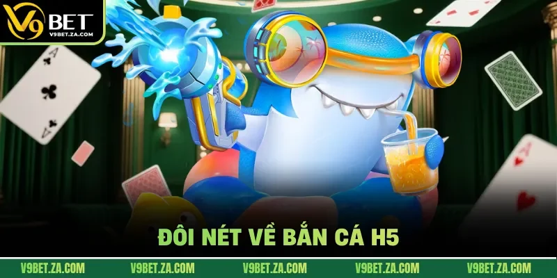 Đôi nét về bắn cá H5
