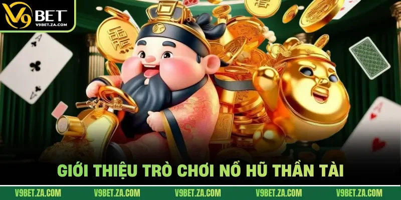 Giới thiệu trò chơi Nổ Hũ Thần Tài
