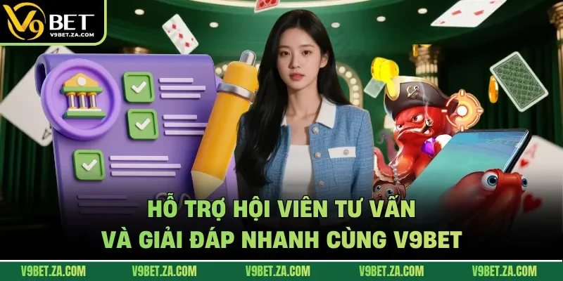 Hỗ trợ hội viên tư vấn và giải đáp nhanh cùng V9bet
