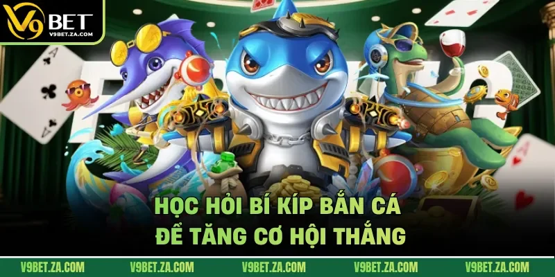 Học hỏi bí kíp bắn cá để tăng cơ hội thắng