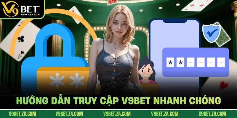 Hướng dẫn truy cập V9Bet nhanh chóng  