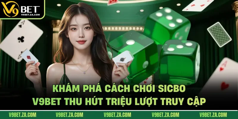 Khám phá cách chơi Sicbo V9Bet thu hút triệu lượt truy cập