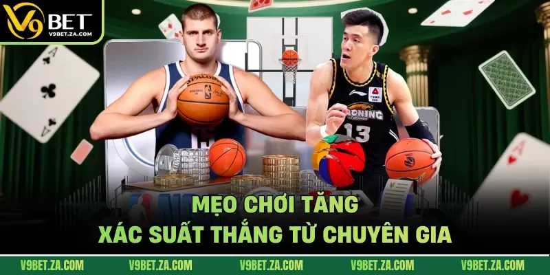Mẹo chơi tăng xác suất thắng từ chuyên gia