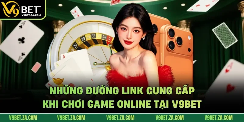 Những đường link cung cấp khi chơi game online tại V9Bet