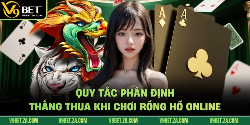 Quy tắc phân định thắng thua khi chơi Rồng Hổ online
