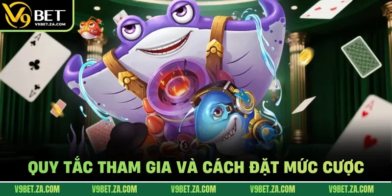 Quy tắc tham gia và cách đặt mức cược