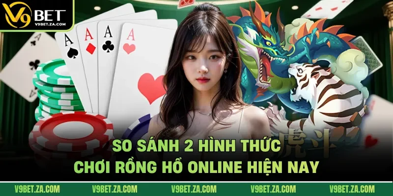 So sánh 2 hình thức chơi Rồng Hổ online hiện nay