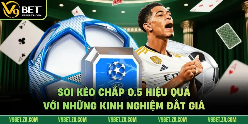 Soi kèo chấp 0.5 hiệu quả với những kinh nghiệm đắt giá