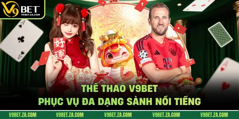 Thể thao V9Bet phục vụ đa dạng sảnh nổi tiếng