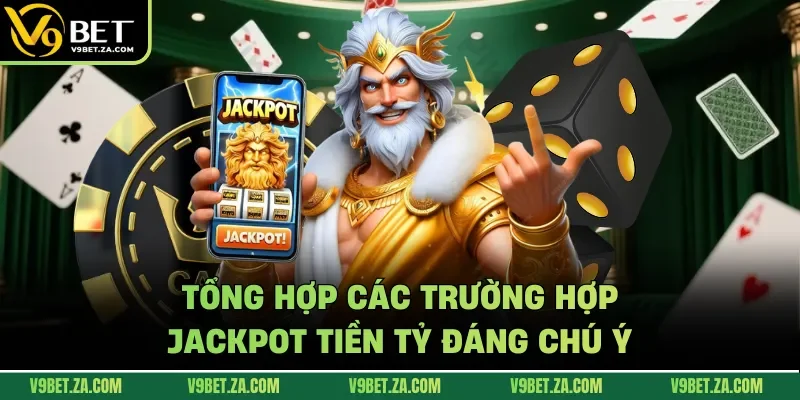 Tổng hợp các trường hợp jackpot tiền tỷ đáng chú ý