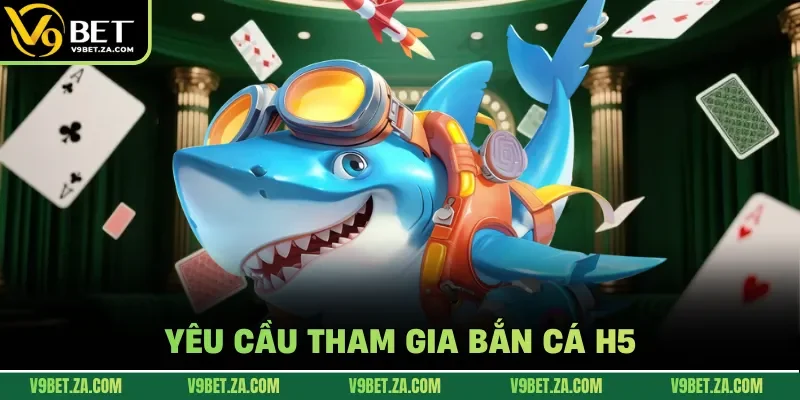 Yêu cầu tham gia bắn cá H5